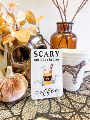 Scary Until I've Had My Coffee Sign, Spooky Cute Acrylic Halloween Sign