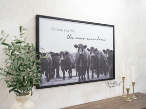 I'll Love You 'Til the Cows Come Home Sign