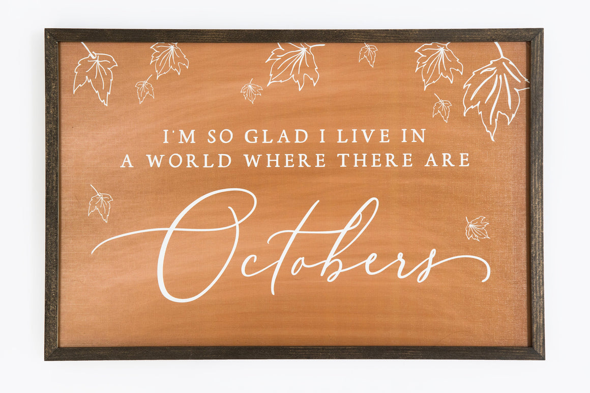 I’m So Glad I Live In A World Where There Are Octobers Sign | Fall Farmhouse Decor