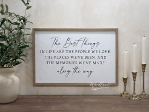 The Best Things in Life Sign | The Best things in life are the people we love, the places we've been and the memories made along the way