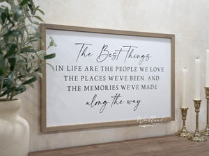 The Best Things in Life Sign | The Best things in life are the people we love, the places we've been and the memories made along the way