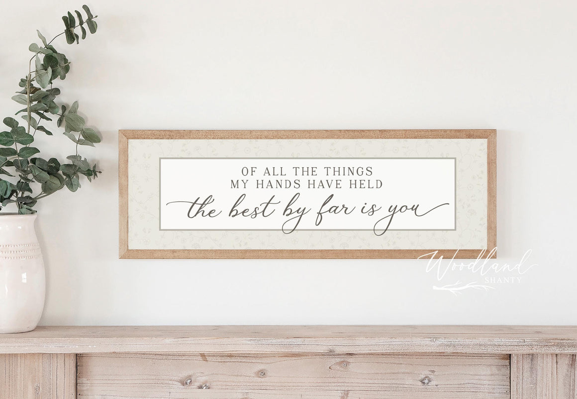 Framed Of All The Things My Hands Have Held, The Best By Far is You Sign, Nursery Decor, Baby Shower Gift, Vintage Floral Nursery Decor