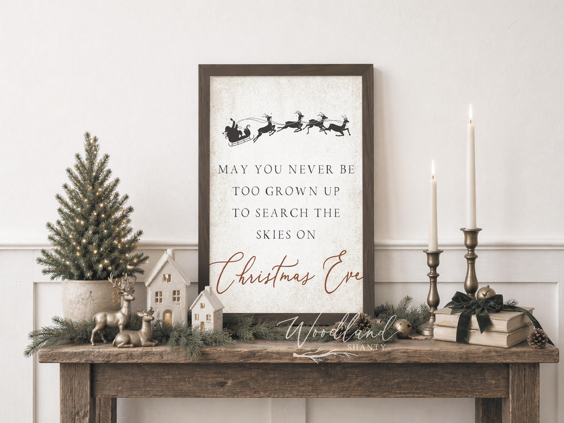 May You Never Be Too Grown Up To Search The Skies On Christmas Eve, Christmas Wall Decor, Believe in Santa Sign, Reindeer Sign, Christmas