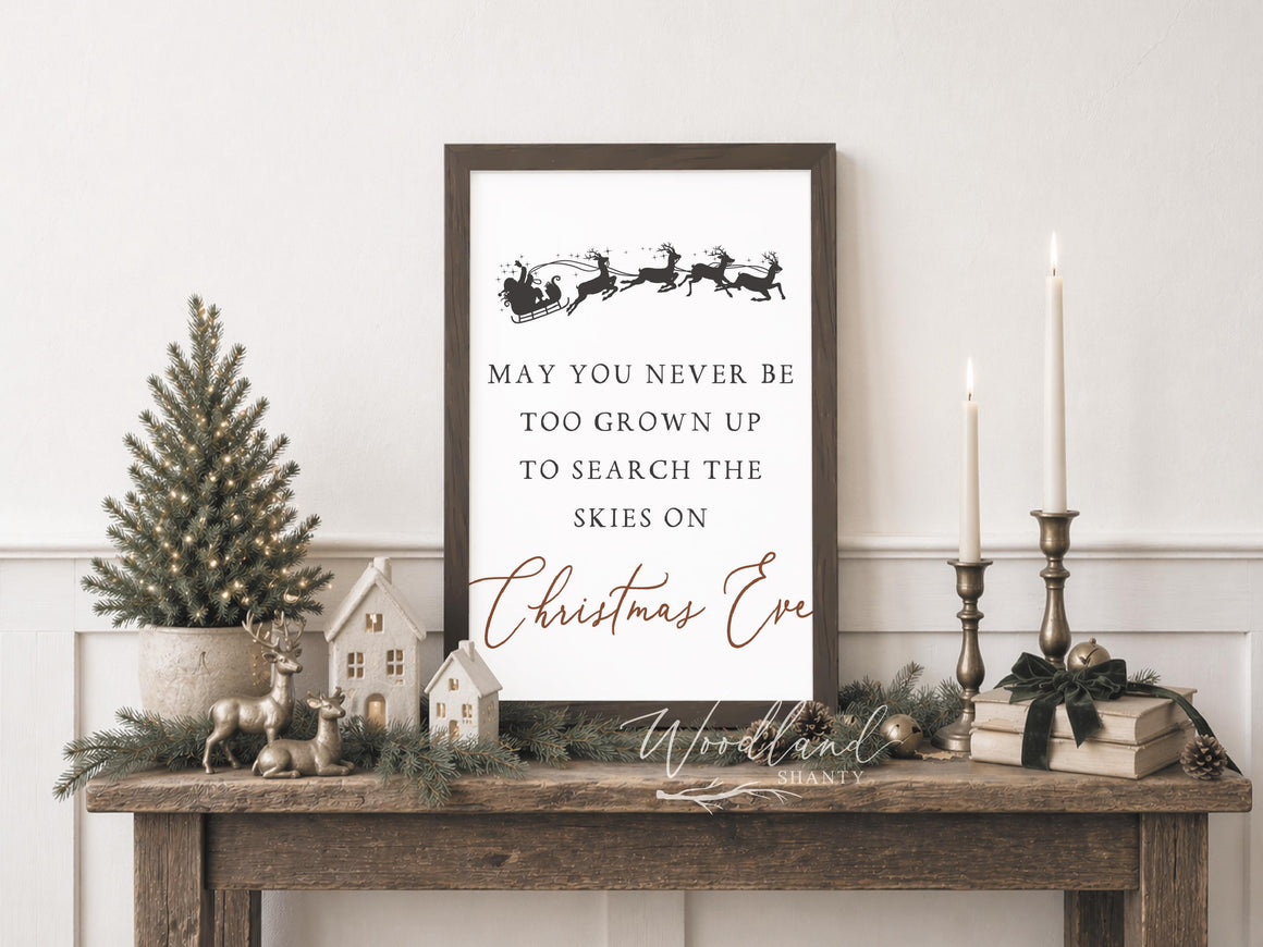 May You Never Be Too Grown Up To Search The Skies On Christmas Eve, Christmas Wall Decor, Believe in Santa Sign, Reindeer Sign, Christmas