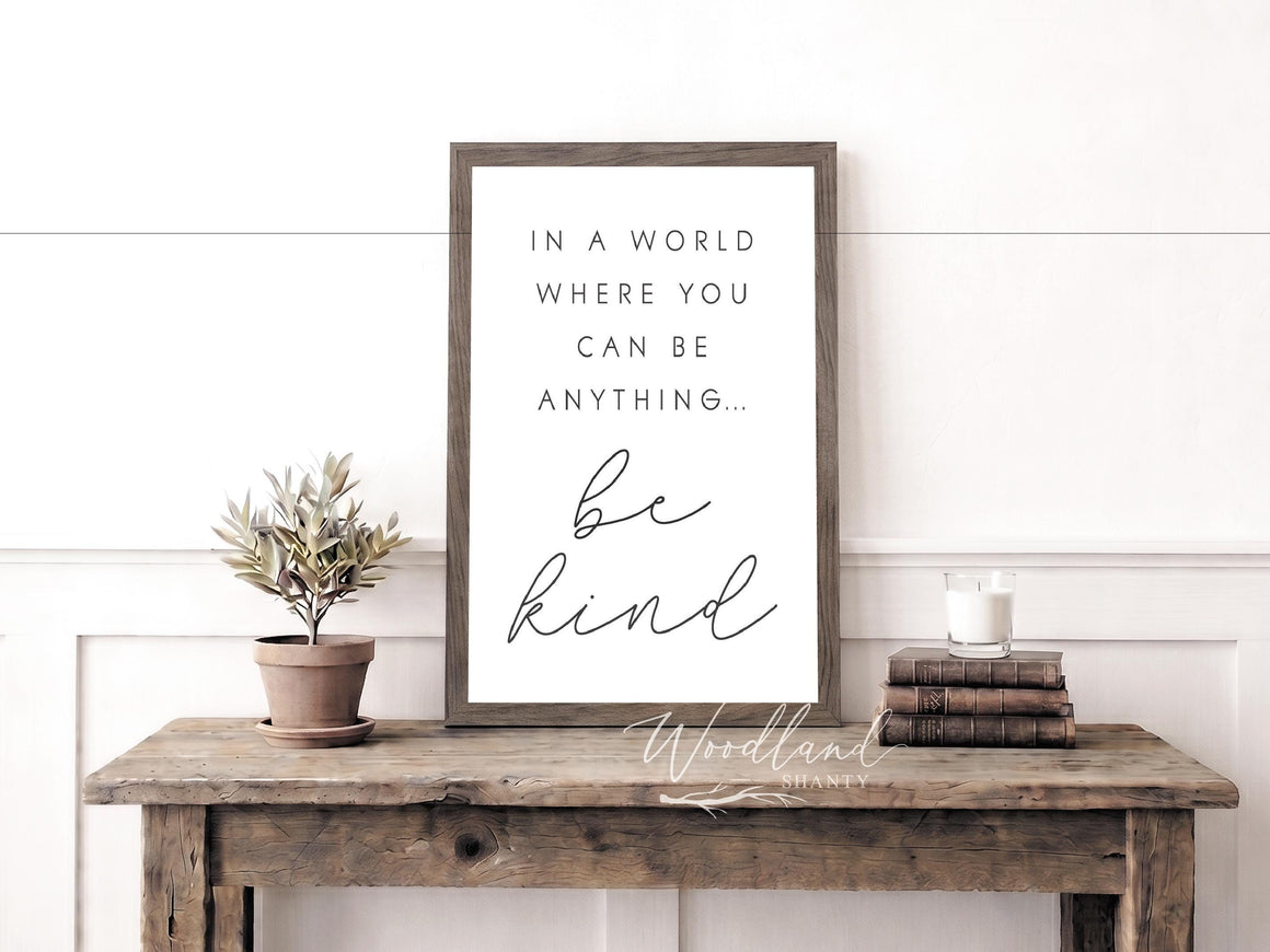 In a World Where You Can Be Anything Be Kind Sign