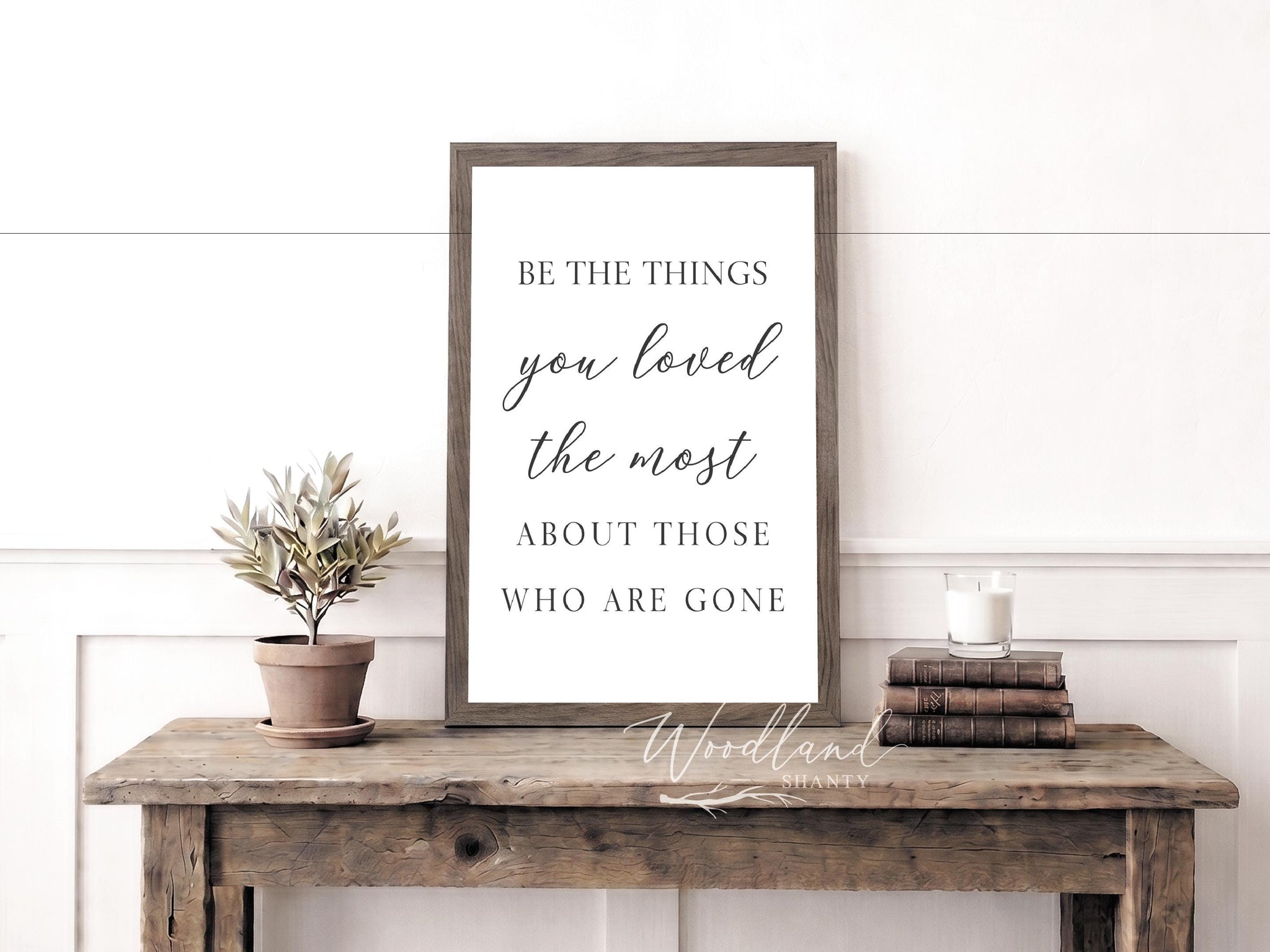 Be The Things You Loved The Most About Those Who Are Gone | In Memory Sign | Memorial Sign | In remembrance Gift