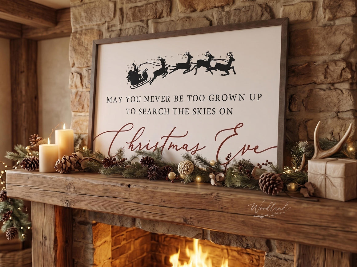 May You Never Be Too Grown Up to Search the Skies Christmas Eve Sign, Farmhouse Christmas Decor Sign, Santa Reindeer Christmas Decor Gift