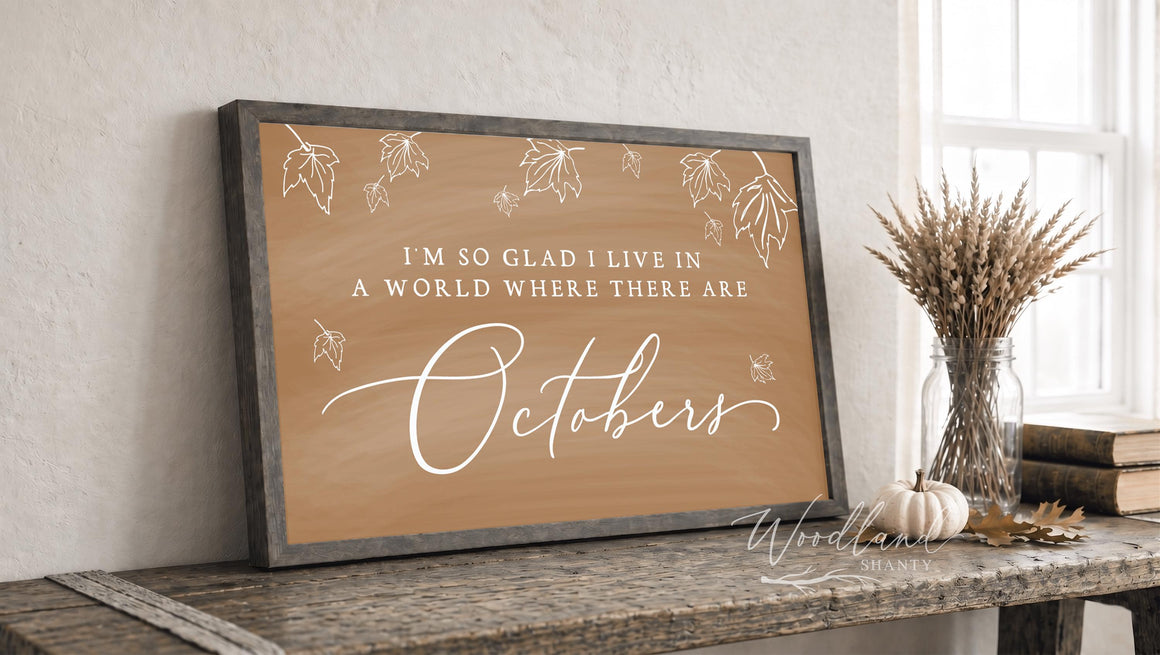 I’m So Glad I Live In A World Where There Are Octobers Sign | Fall Farmhouse Decor