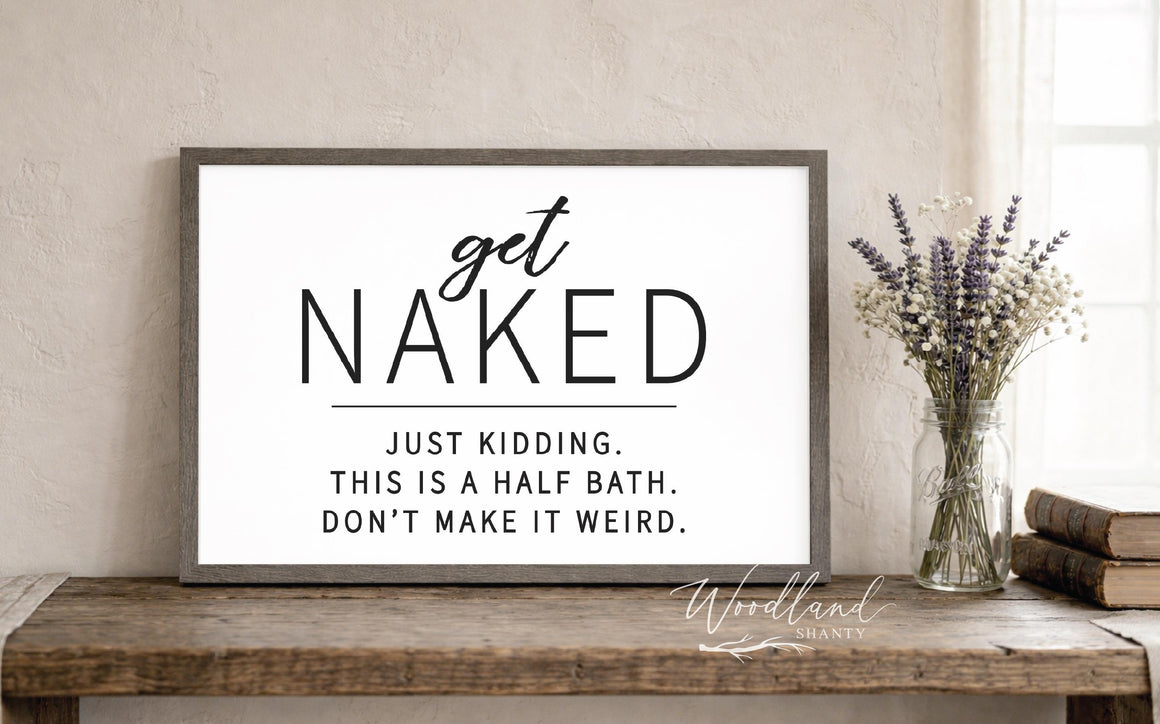 Get Naked Just Kidding This is a Half Bath Sign | Funny Bathroom Wall Art | Farmhouse Style Framed Bathroom Sign | Farmhouse Bathroom Decor
