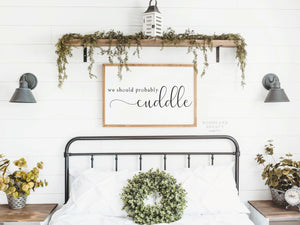We Should Probably Cuddle Sign | We Should Cuddle Sign | Lets Cuddle Sign | Above Bed Sign | Lets Stay in Bed and Cuddle Sign | Farmhouse