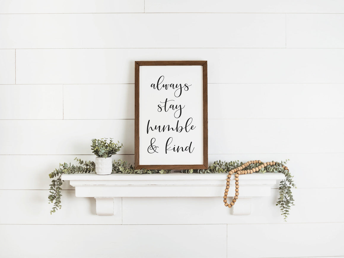 Always Stay Humble and Kind Sign | Farmhouse Quote Sign | Inspirational Sign | Be Kind Sign