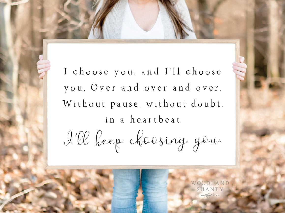 I Choose You And I'll Choose You Over and Over and Over I'll Keep Choosing You Sign | Farmhouse Style Sign Master Bedroom Above Bed Sign