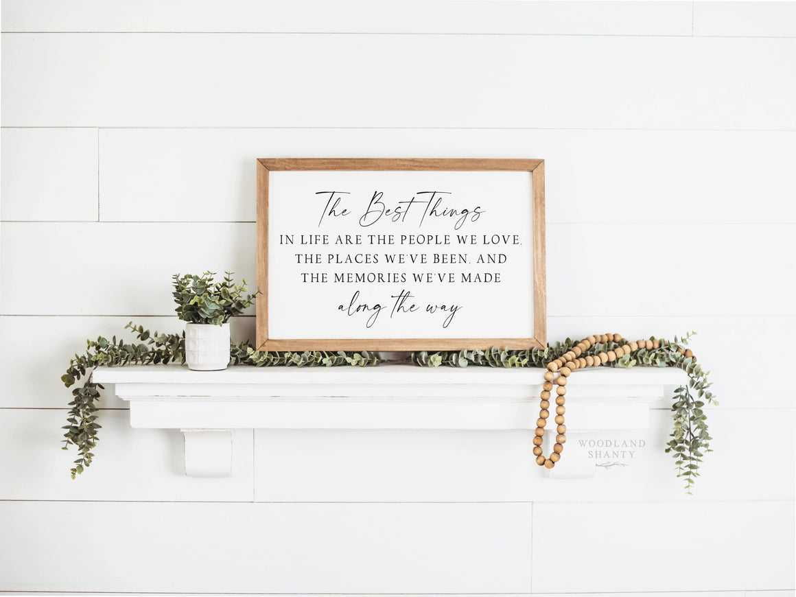 The Best Things in Life Sign | The Best things in life are the people we love, the places we've been and the memories made along the way