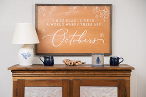 I’m So Glad I Live In A World Where There Are Octobers Sign | Fall Farmhouse Decor