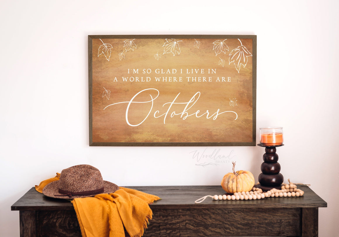 I’m So Glad I Live In A World Where There Are Octobers Sign | Fall Farmhouse Decor