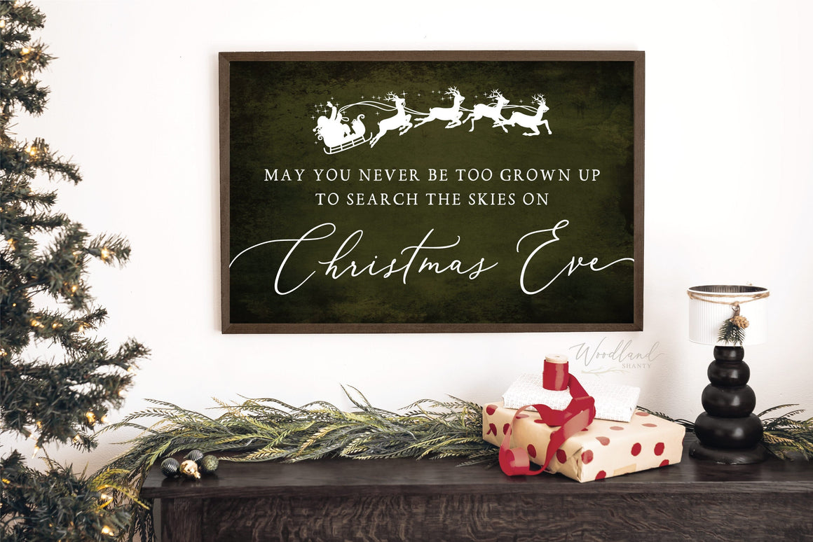 May You Never Be Too Grown Up to Search the Skies Christmas Eve Sign, Farmhouse Christmas Decor Sign, Santa Reindeer Christmas Decor Gift
