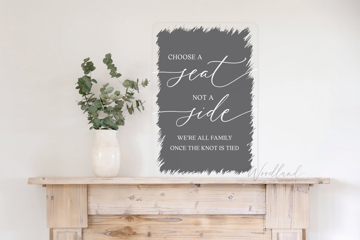 Choose A Seat, Not A Side, We're All Family Once the Knot is Tied, Brushed Acrylic Wedding sign